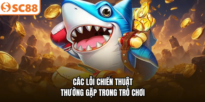 Các lỗi chiến thuật thường gặp trong trò chơi