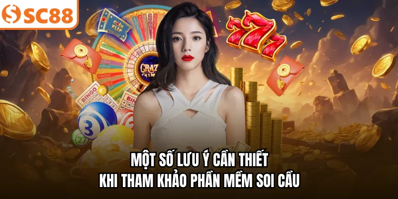 Một số lưu ý cần thiết khi tham khảo phần mềm soi cầu