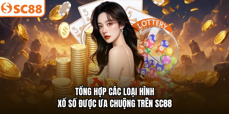 Tổng hợp các loại hình xổ số được ưa chuộng trên SC88